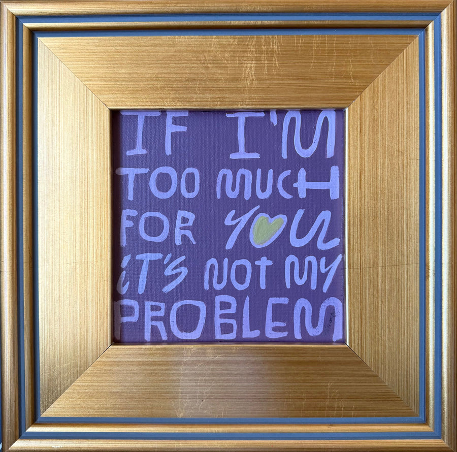 If I'm Too Much...IV