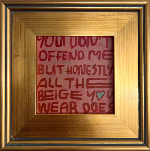 You Don't Offend Me But Honestly All of the Beige You Wear Does