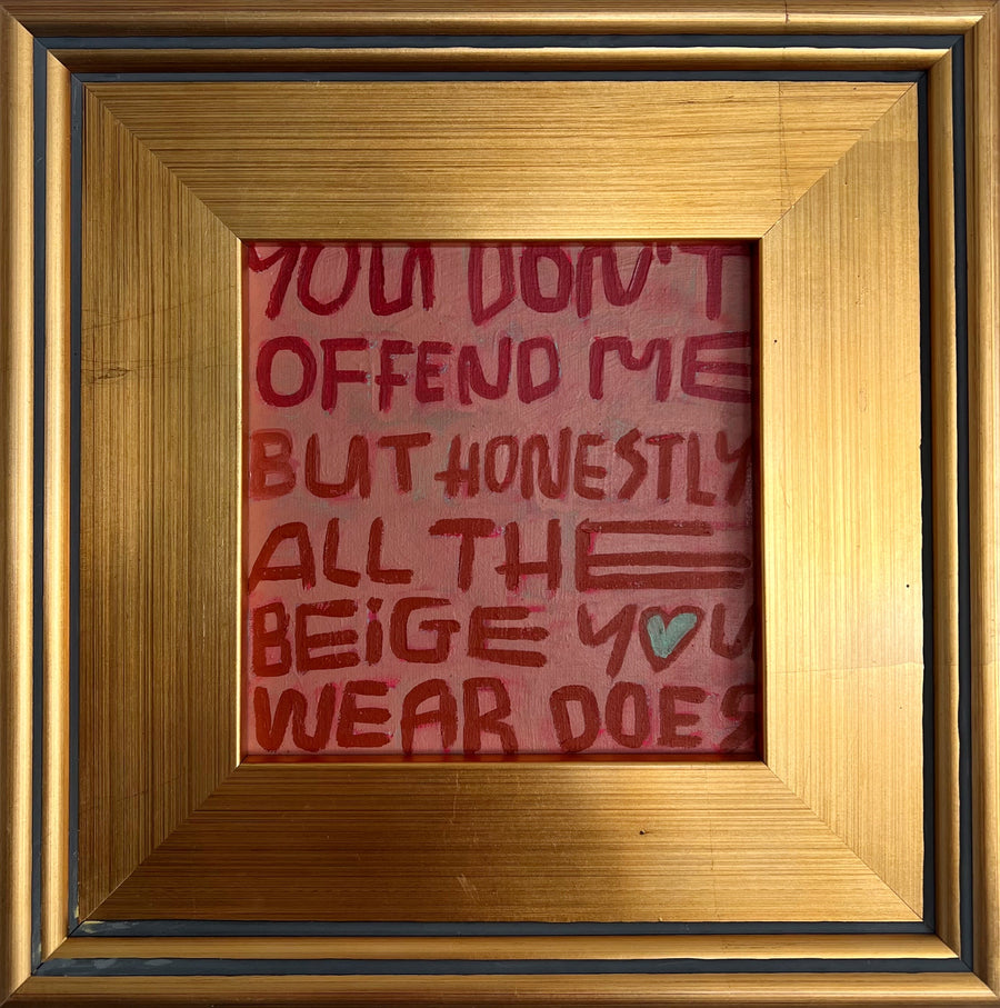 You Don't Offend Me But Honestly All of the Beige You Wear Does